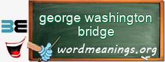 WordMeaning blackboard for george washington bridge